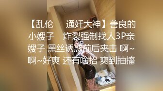 【高端泄密】小帅与175舞蹈女友的两次啪啪